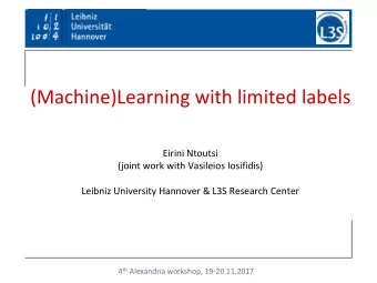 (Machine)Learning with limited labels  Machine Learning for Big Data  Eirini Ntoutsi  (joint work