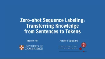 Zero-shot Sequence Labeling:  Transferring Knowledge  from Sentences to Tokens  Marek Rei