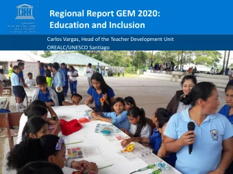 Regional Report GEM 2020:  Education and Inclusion  Carlos Vargas, Head of the Teacher Development