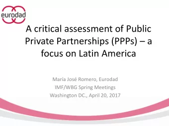 Private Partnerships (PPPs)  a  focus on Latin America  Mara Jos Romero, Eurodad  IMF/WBG