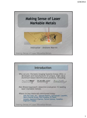 Making Sense of Laser  Markable Metals  Instructor - Andrew Marvin Introduction Who we are: