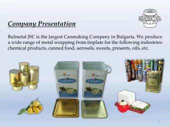 Company Presentation  Bulmetal JSC is the largest Canmaking Company in Bulgaria. We produce  a wide