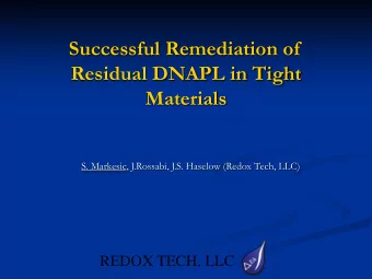Successful Remediation of  Residual DNAPL in Tight  Materials  S. Markesic, J.Rossabi, J.S. Haselow
