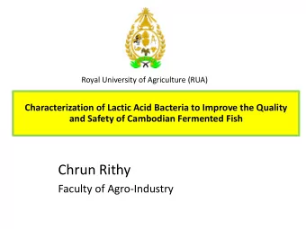 Chrun Rithy  Faculty of Agro-Industry  Characterization of Lactic Acid Bacteria to Improve the
