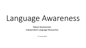 Language Awareness  Robert Buckmaster  Independent Language Researcher 5 th January 2018  1.