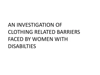 CLOTHING RELATED BARRIERS  FACED BY WOMEN WITH  DISABILTIES  BACKGROUND  15% of the worlds