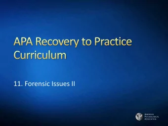11. Forensic Issues II A MERICAN P SYCHOLOGICAL A SSOCIATION  Essential Components of Recovery
