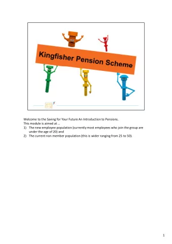 Welcome to the Saving for Your Future An Introduction to Pensions.  This module is aimed at   1)