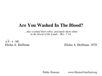 Are You Washed In The Blood?  ...they washed their robes, and made them white A W  in the blood of