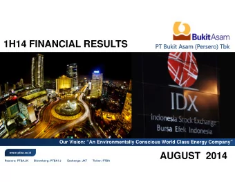 1H14 FINANCIAL RESULTS  PT Bukit  PT Bukit Asam  Asam (P  (Per  erser  sero)  ) Tbk  Tbk  Our