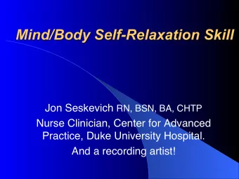 Mind/Body Self-Relaxation Skill Jon Seskevich RN, BSN, BA, CHTP  Nurse Clinician, Center for