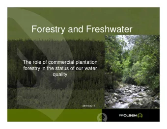 Forestry and Freshwater  The role of commercial plantation  forestry in the status of our water