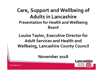 Care, Support and Wellbeing of  Adults in Lancashire  Presentation for Health and Wellbeing  Board
