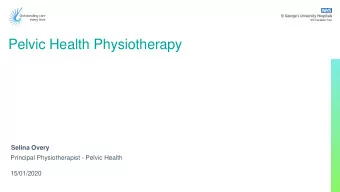 Pelvic Health Physiotherapy  Selina Overy  Principal Physiotherapist - Pelvic Health  15/01/2020  2