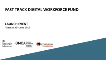 FAST TRACK DIGITAL WORKFORCE FUND  LAUNCH EVENT Tuesday 25 th June 2019  Agenda 09:30  10:00am
