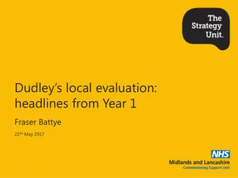 Dudleys local evaluation:  headlines from Year 1  Fraser Battye 22 nd May 2017  Reflecting the