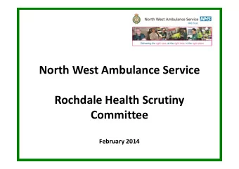 North West Ambulance Service  Rochdale Health Scrutiny  Committee  February 2014  Our Services