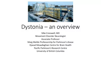 Dystonia  an overview  Silke Cresswell, MD  Movement Disorder Neurologist  Associate Professor