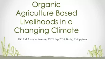 Sustainable  Organic  Agriculture Based  Livelihoods in a  Changing Climate  IFOAM Asia Conference,