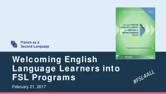 Welcoming English  Language Learners into  FSL Programs  February 21, 2017  Goals for the session