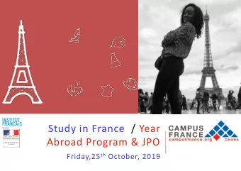 Study in France / Year  Abroad Program &amp; JPO Friday,25 th October, 2019  2  CAMPUS FRANCE