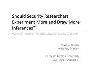 Should Security Researchers  Experiment More and Draw More  Inferences?  *  * With thanks to Walter