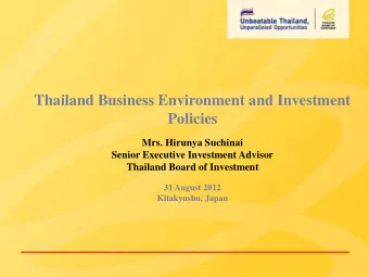 Thailand Business Environment and Investment  Policies  Mrs. Hirunya Suchinai  Senior Executive