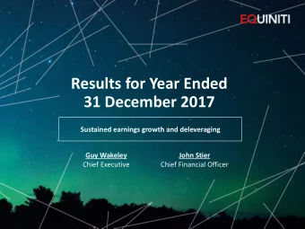 Results for Year Ended  31 December 2017  Sustained earnings growth and deleveraging  Guy Wakeley