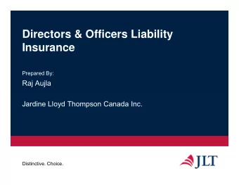 Directors &amp; Officers Liability  Insurance  Prepared By:  Raj Aujla  Jardine Lloyd Thompson