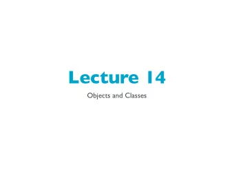 Lecture 14  Objects and Classes  Object-oriented  programming (OOP)  Were always looking for