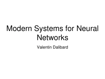 Modern Systems for Neural  Networks  Valentin Dalibard  This talk  1.Practicalities of training