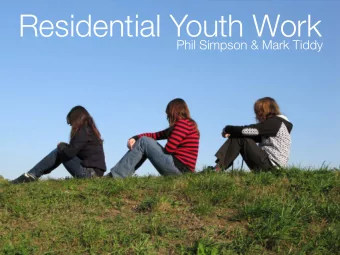 Residential Youth Work  Phil Simpson &amp; Mark Tiddy  Session Aims  Create a sense of Yes, I