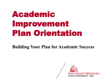 Impr  Improvement  ement  Plan Orienta  Plan Orientation  tion  Building Your Plan for Academic