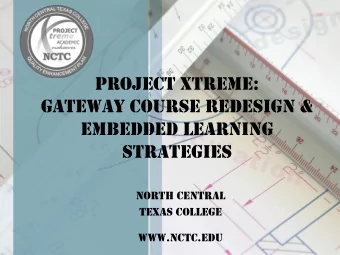 Project Xtreme:  gateway course redesign &amp;  embedded learning  strategies  North Central  Texas
