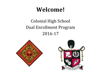 Welcome!  Colonial High School  Dual Enrollment Program  2016-17  Agenda  Introductions  Discuss