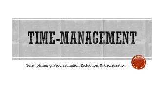 Term planning, Procrastination Reduction, &amp; Prioritization  Failing to keep a to-do list  1.