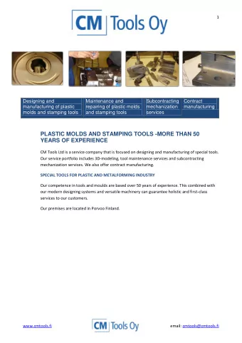 Our premises are located in Porvoo Finland.  www.cmtools.fi  email: cmtools@cmtools.fi  2  COMPANY