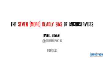 The Seven (More) DEADLY SINS OF Microservices  Daniel Bryant @ danielbryantuk  OpencRedo