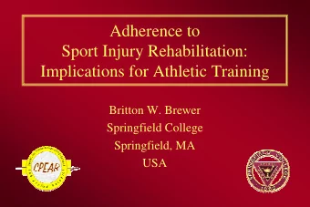 Adherence to  Sport Injury Rehabilitation:  Implications for Athletic Training  Britton W. Brewer