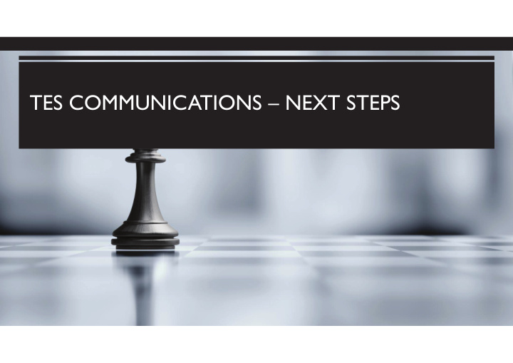 tes communications next steps