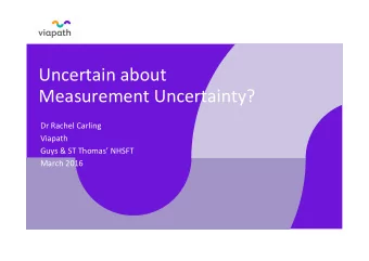 Uncertain about  Measurement Uncertainty?  Dr Rachel Carling  Viapath  Guys &amp; ST Thomas