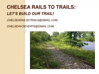 CHELSEA RAILS TO TRAILS: LETS BUILD OUR TRAIL!  CHELSEARAILS2TRAILS@GMAIL.COM