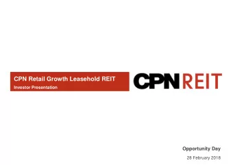 CPN Retail Growth Leasehold REIT  Investor Presentation  Opportunity Day  28 February 2018