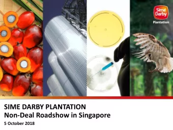 SIME DARBY PLANTATION  Non-Deal Roadshow in Singapore  5 October 2018  2  Disclaimer  This document