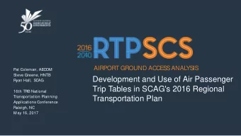 Development and Use of Air Passenger  Ryan Hall,  SCAG  Trip Tables in SCAG's 2016 Regional  16th