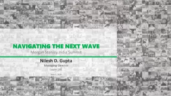 NAVIGA  NAVIGATING  TING THE  THE NEXT  NEXT WAV  WAVE  Morgan Stanley India Summit  Nilesh D.