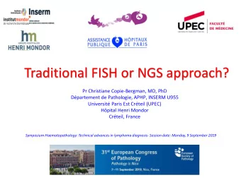 Traditional FISH or NGS approach?  Pr Christiane Copie-Bergman, MD, PhD  Dpartement de