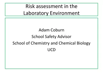 Risk assessment in the  Laboratory Environment  Adam Coburn  School Safety Advisor  School of