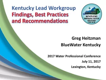 Kentucky Lead Workgroup  Greg Heitzman  BlueWater Kentucky  2017 Water Professional Conference