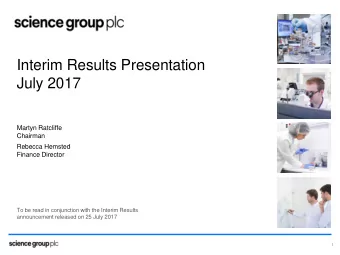 Interim Results Presentation  July 2017  Martyn Ratcliffe  Chairman  Rebecca Hemsted  Finance